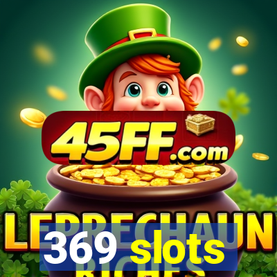 369 slots